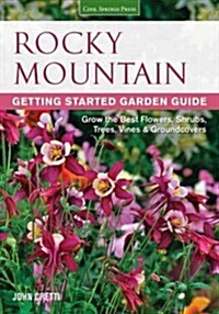 Rocky Mountain Getting Started Garden Guide: Grow the Best Flowers, Shrubs, Trees, Vines & Groundcovers (Paperback)