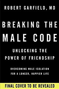 Breaking the Male Code: Unlocking the Power of Friendship (Hardcover)