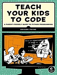 Teach Your Kids to Code: A Parent-Friendly Guide to Python Programming (Paperback)