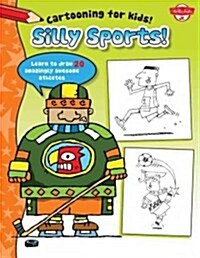 Silly Sports: Learn to Draw More Than 20 Amazingly Awesome Athletes (Paperback)