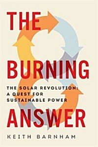 The Burning Answer: The Solar Revolution: A Quest for Sustainable Power (Hardcover)