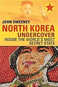 North Korea Undercover: Inside the Worlds Most Secret State (Hardcover)