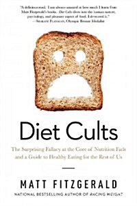 Diet Cults: The Surprising Fallacy at the Core of Nutrition Fads and a Guide to Healthy Eating for the Rest of Us (Paperback)