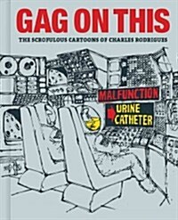 Gag on This: The Scrofulous Cartoons of Charles Rodrigues (Hardcover)
