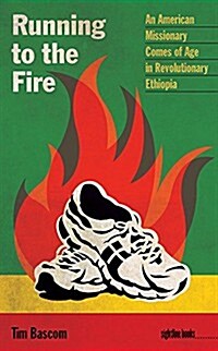 Running to the Fire: An American Missionary Comes of Age in Revolutionary Ethiopia (Paperback)