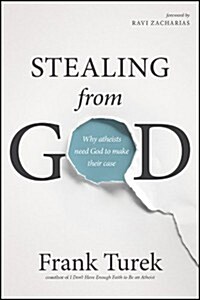 Stealing from God: Why Atheists Need God to Make Their Case (Paperback)