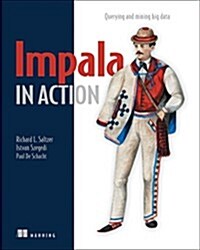Impala in Action: Querying and Mining Big Data (Paperback)