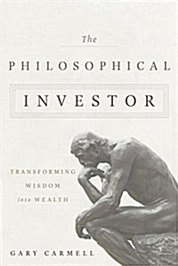 The Philosophical Investor: Transforming Wisdom Into Wealth (Hardcover)