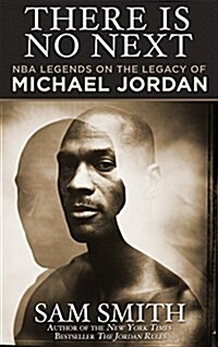 There Is No Next: NBA Legends on the Legacy of Michael Jordan (Paperback)