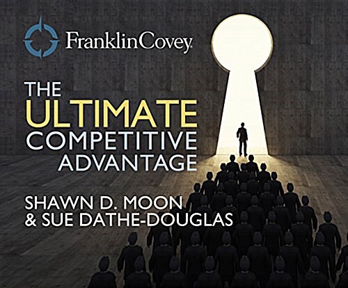 The Ultimate Competitive Advantage: Why Your People Make All the Difference and the 6 Practices You Need to Engage Them (Audio CD)