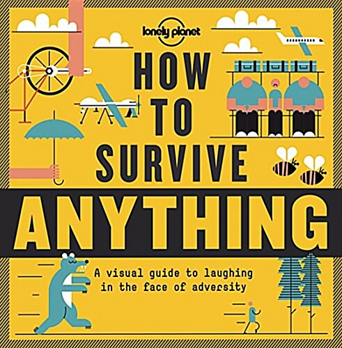 Lonely Planet How to Survive Anything 1: A Visual Guide to Laughing in the Face of Adversity (Hardcover)