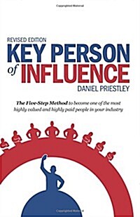 Key Person of Influence : The Five-Step Method to Become One of the Most Highly Valued and Highly Paid People in Your Industry (Paperback, Revised Edition)