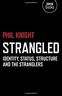Strangled – Identity, Status, Structure and The Stranglers (Paperback)