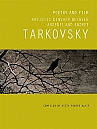 Poetry and Film: Artistic Kinship Between Arsenii and Andrei Tarkovsky (Paperback)