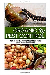 Organic Pest Control 101 (Paperback)