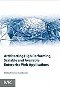 Architecting High Performing, Scalable and Available Enterprise Web Applications (Paperback)