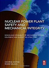 Nuclear Power Plant Safety and Mechanical Integrity: Design and Operability of Mechanical Systems, Equipment and Supporting Structures (Hardcover)