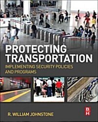 Protecting Transportation: Implementing Security Policies and Programs (Paperback)