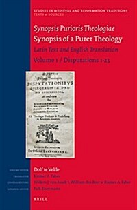 Synopsis Purioris Theologiae / Synopsis of a Purer Theology: Latin Text and English Translation: Volume 1, Disputations 1-23 (Hardcover)