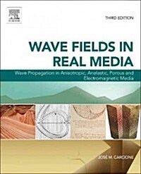 Wave Fields in Real Media : Wave Propagation in Anisotropic, Anelastic, Porous and Electromagnetic Media (Hardcover, 3 ed)