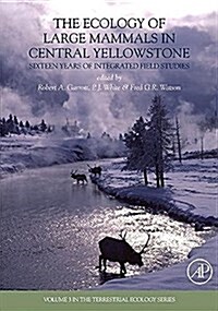 The Ecology of Large Mammals in Central Yellowstone: Sixteen Years of Integrated Field Studies (Paperback)