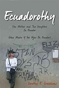 Ecuadorothy: One Mother and Two Daughters in Ecuador (Paperback)
