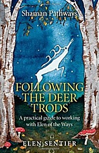 Shaman Pathways - Following the Deer Trods : A Practical Guide to Working with Elen of the Ways (Paperback)