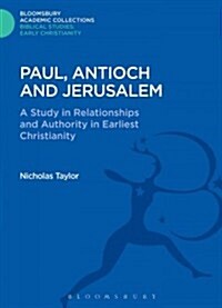 Paul, Antioch and Jerusalem : A Study in Relationships and Authority in Earliest Christianity (Hardcover)