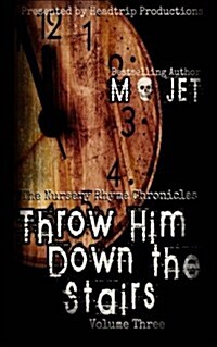 Throw Him Down the Stairs: Volume 3 of the Nursery Rhyme Chronicles (Paperback)