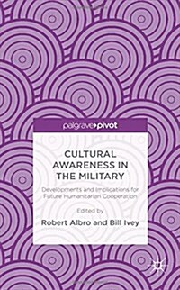 Cultural Awareness in the Military : Developments and Implications for Future Humanitarian Cooperation (Hardcover)