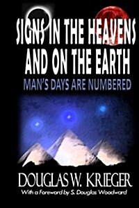 Signs in the Heavens and on the Earth: ...Mans Days Are Numbered! (Paperback)