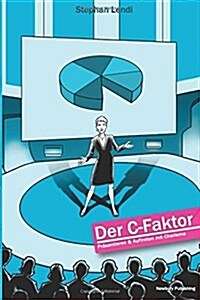 Der C-Faktor: Pr?entieren und Auftreten mit Charisma (Paperback)