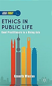 Ethics in Public Life : Good Practitioners in a Rising Asia (Hardcover)