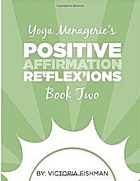 Yoga Menageries Positive Affirmation Reflexions: Book Two (Paperback)