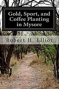 Gold, Sport, and Coffee Planting in Mysore (Paperback)