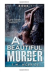 A Beautiful Murder: A Love Triangle with Murderous Intentions... (Paperback)