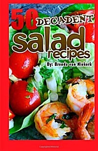 50 Decadent Salad Recipes (Paperback)