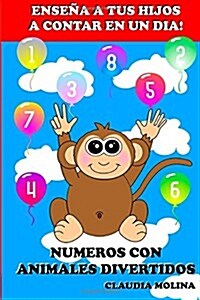 Ensena a Tus Hijos a Contar En Un Dia!: Numeros Con Animales Divertidos (Paperback)