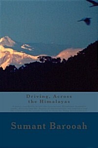 Driving, Across the Himalayas: A Motor Rally Across the Treacgerous Himalayan Mountain Roads, Discoveriing the Pagentry and the Cultures of the Peopl (Paperback)