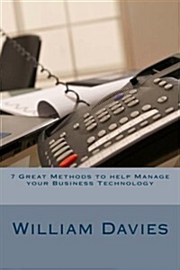 7 Great Methods to Help Manage Your Business Technology (Paperback)