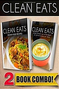 Indian Food Recipes and Clean Meals on a Budget in 10 Minutes or Less: 2 Book Combo (Paperback)