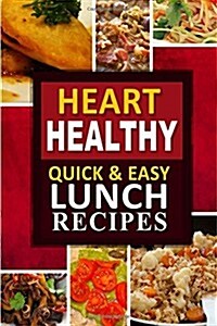 Heart Healthy - Quick and Easy Lunch Recipes: The Modern Sugar-Free Cookbook to Fight Heart Disease (Paperback)