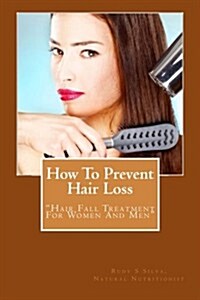 How to Prevent Hair Loss: Hair Fall Treatment for Women and Men (Paperback)