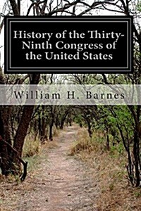 History of the Thirty-ninth Congress of the United States (Paperback)