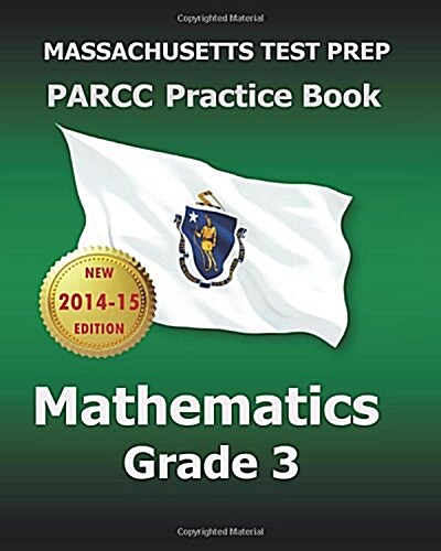Massachusetts Test Prep Parcc Practice Book Mathematics Grade 3: Covers the Performance-Based Assessment (Pba) and the End-Of-Year Assessment (Eoy) (Paperback)