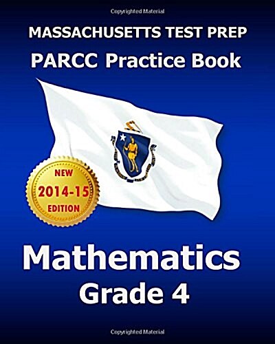 Massachusetts Test Prep Parcc Practice Book Mathematics Grade 4: Covers the Performance-Based Assessment (Pba) and the End-Of-Year Assessment (Eoy) (Paperback)