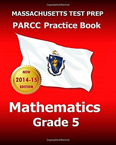 Massachusetts Test Prep Parcc Practice Book Mathematics Grade 5: Covers the Performance-Based Assessment (Pba) and the End-Of-Year Assessment (Eoy) (Paperback)