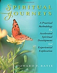 Spiritual Journeys: A Practical Methodology for Accelerated Spiritual Development and Experiential Exploration (Paperback)