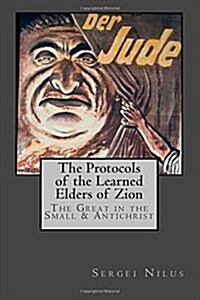 The Protocols of the Learned Elders of Zion -the Great in the Small & Antichrist (Paperback)