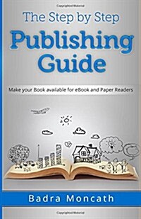 The Step by Step Publishing Guide: Make Your Book Available for eBook and Paper Readers (Paperback)